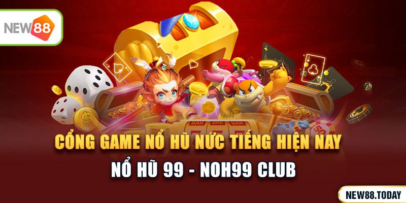 Nổ hũ 99 - Cổng game nổ hũ nức tiếng hiện nay